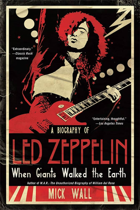 WHEN GIANTS WALKED THE EARTH: A Biography of Led Zeppelin by Mick Wall