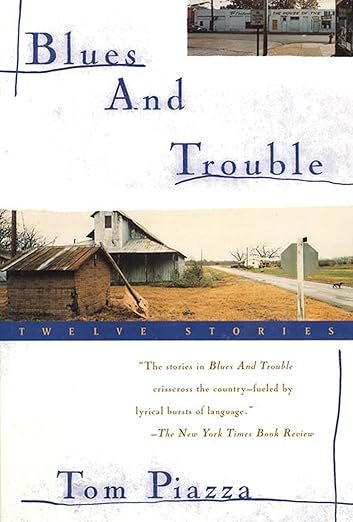 BLUES AND TROUBLE: 12 Stories by Tom Piazza