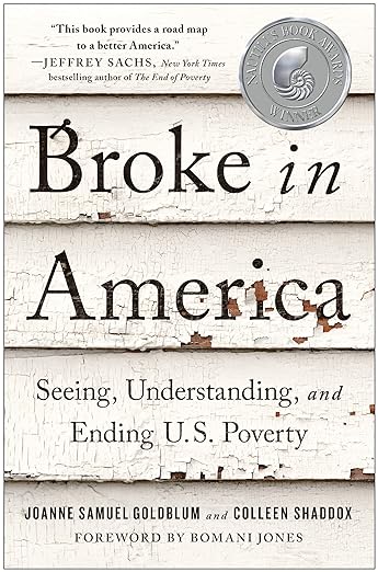 BROKE IN AMERICA:Seeing, Understanding, and Ending U.S. Poverty by Joanne Samuel Goldblum and Colleen Shaddox