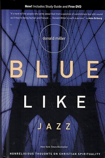 BLUE LIKE JAZZ: Nonreligious Thoughts on Christian Spirituality by Donald Miller