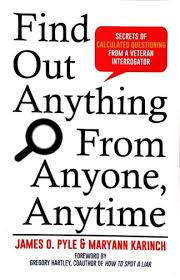 FIND OUT ANYTHING FROM ANYONE, ANYTIME by James O. Pyle and Maryann Karinch